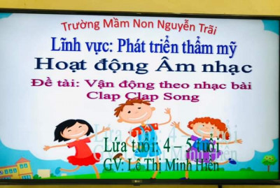 Bé  với hoạt động : Vận động theo nhạc : Clap Clap song